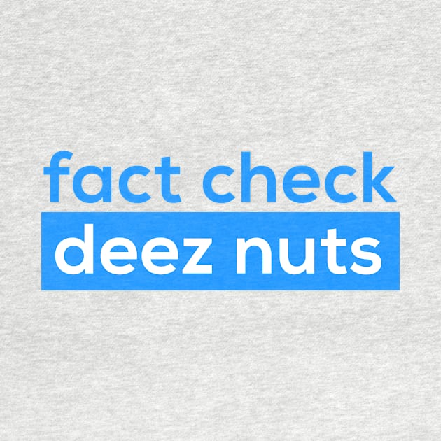 Fact Check Deez Nutzs by Bored Garvey